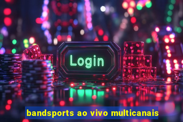 bandsports ao vivo multicanais